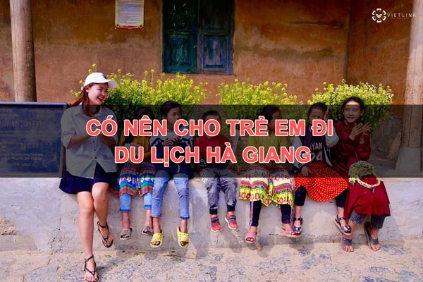 có nên cho trẻ em đi du lịch hà giang