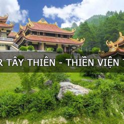 Tour Hà Nội - Tây Thiên - Thiền Viện Trúc Lâm An Tâm