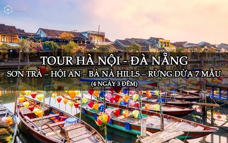 Tour Hà Nội - Đà Nẵng – Sơn Trà – Hội An – Bà Nà Hills – Rừng Dừa 7 Mẫu 4N3Đ Tour Hà Nội - Đà Nẵng – Sơn Trà – Hội An – Bà Nà Hills – Rừng Dừa 7 Mẫu 4N3Đ